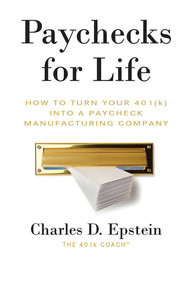 Paychecks for Life (How To Turn Your 401 (K) Into A Paycheck Manufacturing Company) by Charlie Epstein, 9781599326375
