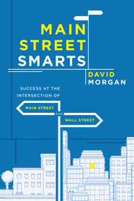 Main Street Smarts (Success At The Intersection of Main Street And Wall Street) by David Morgan, 9781599326283