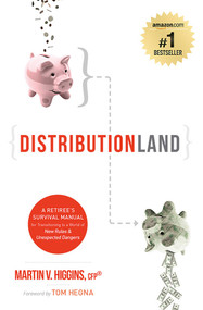 DistributionLand (A Retiree's Survival Manual for Transitioning to a World of New Rules & Unexpected Dangers) by Martin V. Higgins CFP®, 9781599323596