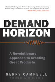 Demand Horizon (A Revolutionary Approach to Creating Great Products) by Gerry Campbell, Brian Solis, 9781599324128