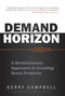 Demand Horizon (A Revolutionary Approach to Creating Great Products) by Gerry Campbell, Brian Solis, 9781599324128