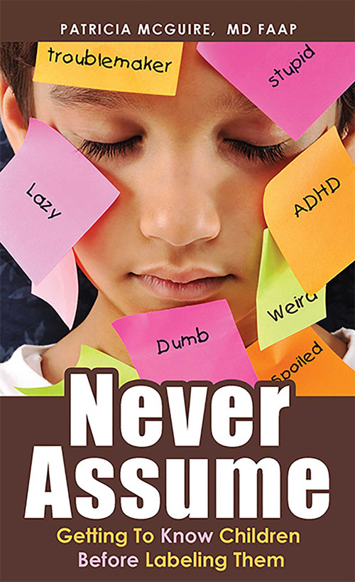 Never Assume (Getting To Know Children Before Labeling Them) by Patricia McGuire, 9781599323923