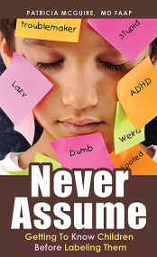 Never Assume (Getting To Know Children Before Labeling Them) by Patricia McGuire, 9781599323923