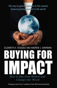 Buying For Impact (How to Buy From Women and Change Our World) by Elizabeth A. Vazquez, Andrew J. Sherman, 9781599323527