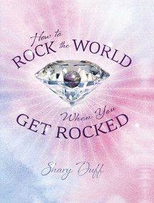 How To Rock The World When You Get Rocked by Shary Duff, 9781599322803