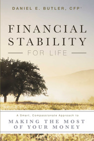 Financial Stability For Life (A Smart, Compassionate Approach to Making The Most Of Your Money) by Daniel E. Butler, 9781599326955