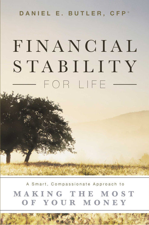 Financial Stability For Life (A Smart, Compassionate Approach to Making The Most Of Your Money) by Daniel E. Butler, 9781599326955