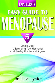 Dr. Liz's Easy Guide To Menopause (5 Simple Steps to Balancing Your Hormones and Feeling Like Yourself Again) by Elizabeth Lyster, 9781599321677
