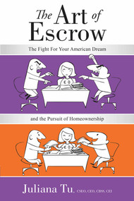 The Art of Escrow (The Fight For Your American Dream and the Pursuit of Homeownership) by Juliana Tu, 9781599323534