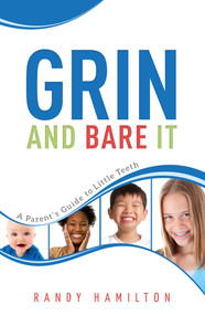 Grin And Bare It (A Parents Guide To Little Teeth) by Randy Hamilton, 9781599323855