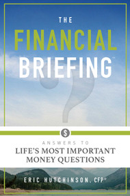 The Financial Briefing (Answers To Life's Most Important Money Questions) by Eric Hutchinson CFP®, 9781599326597
