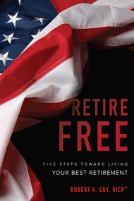 Retire Free (Five Steps Toward Living Your Best Retirement) by Robert A. Guy, 9781599324241