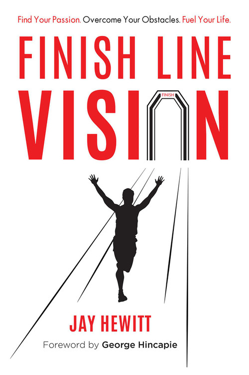 Finish Line Vision (Find Your Passion. Overcome Your Obstacles. Fuel Your Life.) by Jay Hewitt, 9781599322186