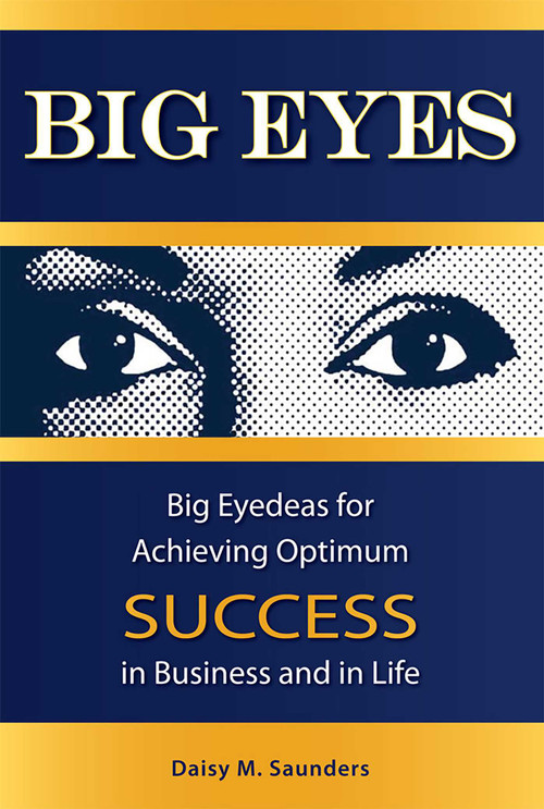 Big Eyes (Big Eyedeas for Achieving Optimum Success in Business and in Life) - 9781599320434 by Daisy M. Saunders, 9781599320434