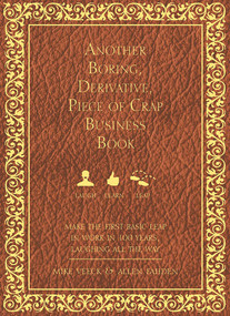 Another Boring, Derivative, Piece of Crap Business Book (MakeThe First Basic Leap In Work in 100 Years, Laughing All The Way) by Mike Veeck, Allen Fahden, 9781599324722