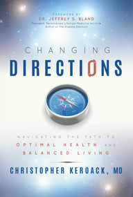 Changing Directions (Navigating The Path To Optimal Health And Balanced Living) by Christopher Keroack, 9781599326689
