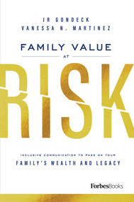 Family Value At Risk (Inclusive Communication To Pass On Your Family's Wealth And Legacy) by JR Gondeck, Vanessa N. Martinez, 9781950863167