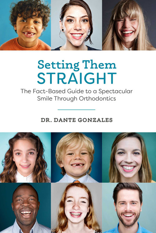 Setting Them Straight (The Fact-Based Guide To A Spectacular Smile Through Orthodontics) by Dante Gonzales, 9781599328300