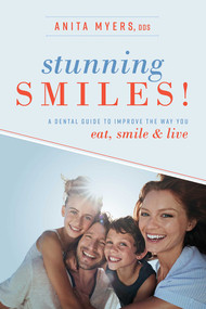 Stunning Smiles! (A Dental Guide To Improve The Way You eat, smile, & live) by Anita Myers, 9781642250282