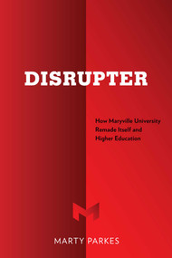 Disrupter (How Maryville University Remade Itself and Higher Education) by Marty Parkes, 9781642252835