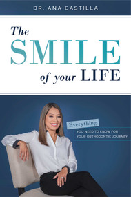 The Smile of your Life (Everything You Need To Know For Your Orthodontic Journey) by Ana Castilla, 9781642250404