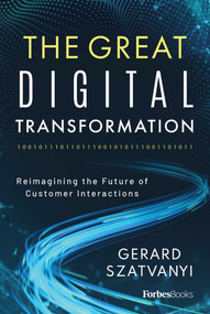 The Great Digital Transformation (Reimagining the Future of Customer Interactions) by Gerard Szatvanyi, 9781955884457