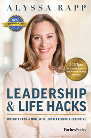 Leadership & Life Hacks (Insights From A Mom, Wife, Entrepreneur & Executive) by Alyssa Rapp, 9781946633835