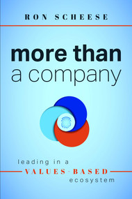 More Than a Company (Leading in a Values-Based Ecosystem) by Ron Scheese, 9781642253023