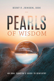 Pearls Of Wisdom (An Oral Surgeon's Guide To Dentistry) by Kurt F. Jensen, 9781599329697