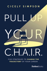 Pull Up Your C.H.A.I.R. (Five Strategies to Change the Trajectory of Your Career) by Cicely Simpson, 9781955884167