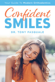 Confident Smiles (Your Guide To Modern Orthodontics) by Tony Pasquale, 9781642250138