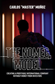 The NOMEG Model (Creating A Profitable International Company Without Money From Investors) by Carlos "Master" Muñoz, 9781642251746