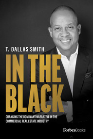 In the Black (Changing the Dominant Narrative in the Commercial Real Estate Industry) by T. Dallas Smith, 9781955884594
