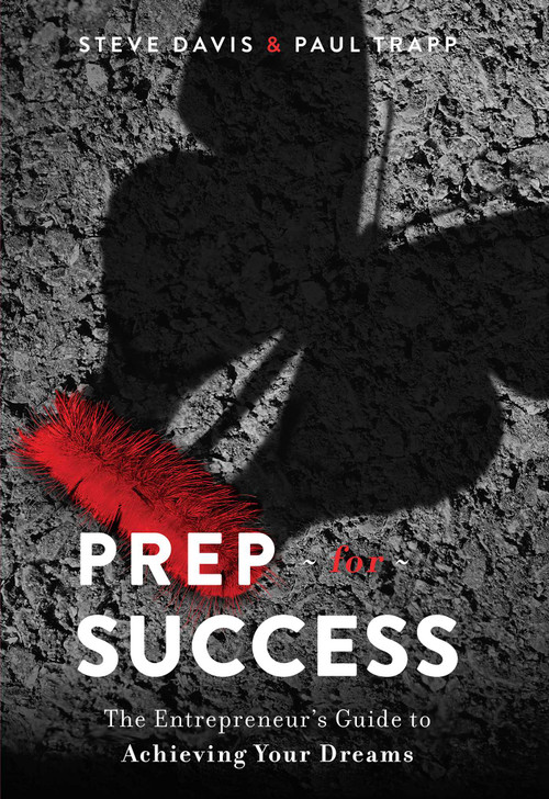 Prep for Success (The Entrepreneur's Guide to Achieving Your Dreams) by Steve Davis, Paul Trapp, 9781642250510