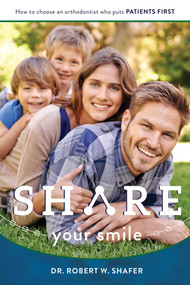 Share Your Smile (How To Choose An Orthodontist Who Puts Patients First) by Robert W. Shafer, 9781599329512