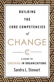 Building the Core Competencies of Change (A Guide to Coaching in Organizations) by Sandra L. Stewart, 9781642252538