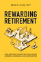 Rewarding Retirement (How Fiduciary Committees Can Elevate Workers, Companies, And Communities) by Brian D. Allen, 9781642251463