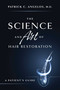 The Science And Art Of Hair Restoration (A Patient's Guide) by Patrick C. Angelos, 9781642251272