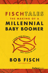 Fisch Tales (The Making Of A Millennial Baby Boomer) by Bob Fisch, 9781946633989