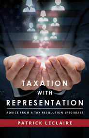 Taxation With Representation (Advice From A Tax Resolution Specialist) by Patrick LeClaire, 9781599328485