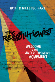 The Resolutionist (Welcome To The Anti-Retirement Movement) by Patti Hart, Milledge Hart, 9781642251241