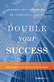 Double Your Success (Principles To Build A Multimillion-Dollar Business) by Stephen Levi Carter, Sterling L. Carter, 9781946633453