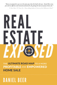 Real Estate Exposed (The Ultimate Road Map To A More Profitable And Empowered Home Sale) by Daniel Beer, 9781599328089