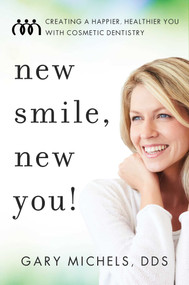 New Smile, New You! (Creating A Happier, Healthier You With Cosmetic Dentistry) by Gary Michels, 9781642250787