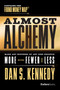 Almost Alchemy (Make Any Business Of Any Size Produce More With Fewer And Less) by Dan S. Kennedy, 9781950863235