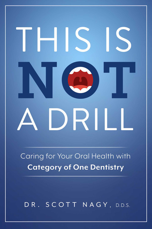 This Is Not a Drill (Caring for Your Oral Health with Category of One Dentistry) by Scott Nagy, 9781642257458