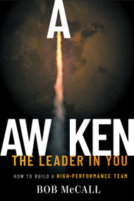 Awaken The Leader In You (How To Build A High-Performance Team) by Bob McCall, 9781642251142