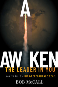 Awaken The Leader In You (How To Build A High-Performance Team) by Bob McCall, 9781642251142