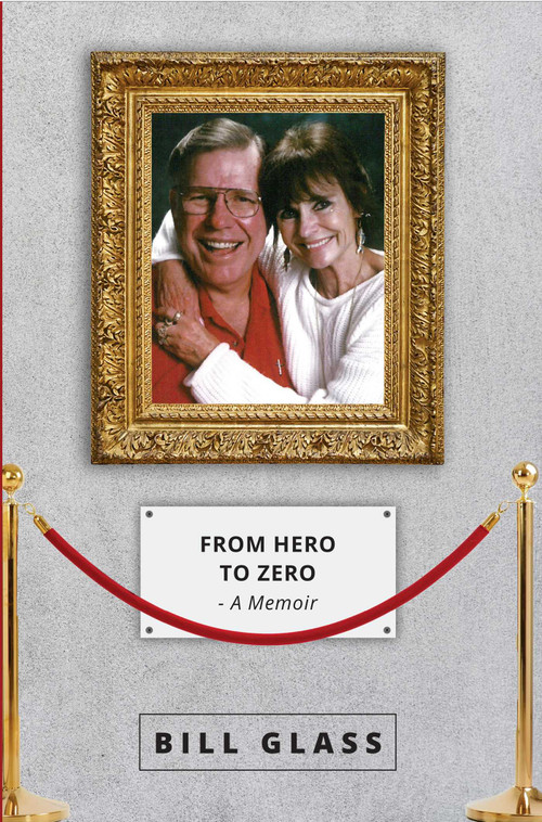 From Hero To Zero (A Memoir) by Bill Glass, 9781642251166