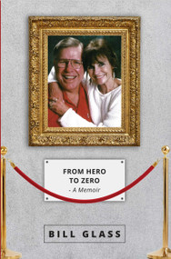 From Hero To Zero (A Memoir) by Bill Glass, 9781642251166